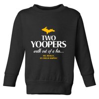 Two Yoopers Walk Out Of A Bar No Really It Could Happen Toddler Sweatshirt