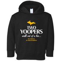 Two Yoopers Walk Out Of A Bar No Really It Could Happen Toddler Hoodie