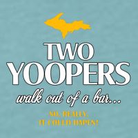 Two Yoopers Walk Out Of A Bar No Really It Could Happen Sueded Cloud Jersey T-Shirt