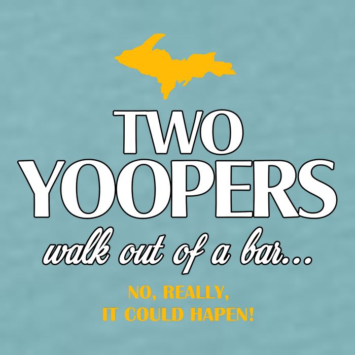 Two Yoopers Walk Out Of A Bar No Really It Could Happen Sueded Cloud Jersey T-Shirt