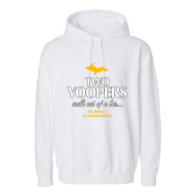 Two Yoopers Walk Out Of A Bar No Really It Could Happen Garment-Dyed Fleece Hoodie