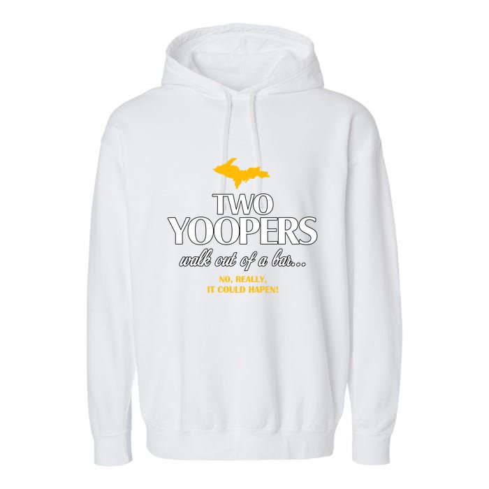 Two Yoopers Walk Out Of A Bar No Really It Could Happen Garment-Dyed Fleece Hoodie