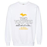 Two Yoopers Walk Out Of A Bar No Really It Could Happen Garment-Dyed Sweatshirt