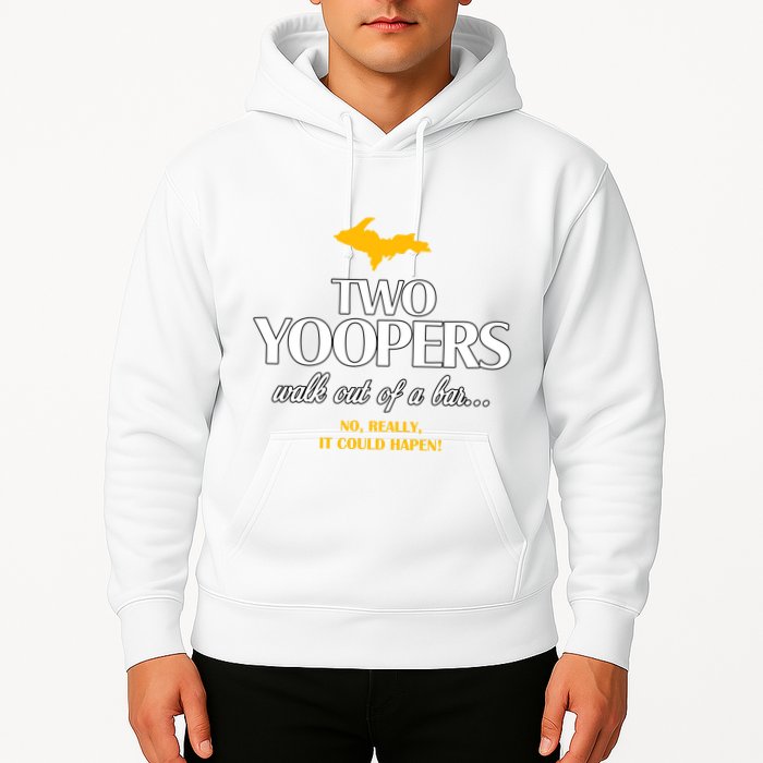 Two Yoopers Walk Out Of A Bar No Really It Could Happen Hoodie