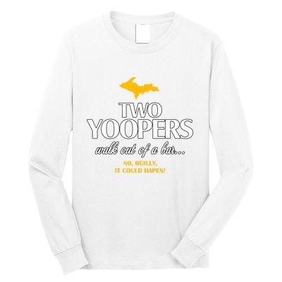 Two Yoopers Walk Out Of A Bar No Really It Could Happen Long Sleeve Shirt