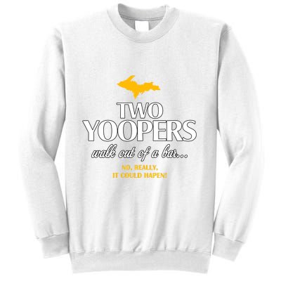 Two Yoopers Walk Out Of A Bar No Really It Could Happen Sweatshirt