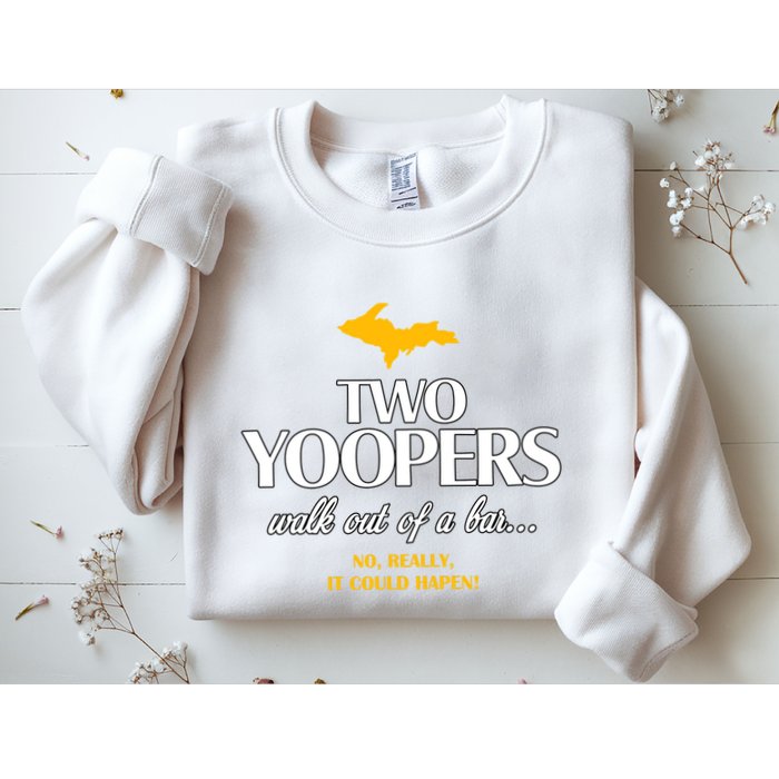 Two Yoopers Walk Out Of A Bar No Really It Could Happen Sweatshirt