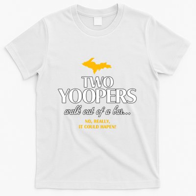 Two Yoopers Walk Out Of A Bar No Really It Could Happen T-Shirt