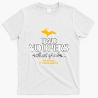 Two Yoopers Walk Out Of A Bar No Really It Could Happen T-Shirt