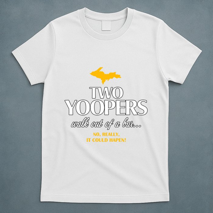 Two Yoopers Walk Out Of A Bar No Really It Could Happen T-Shirt
