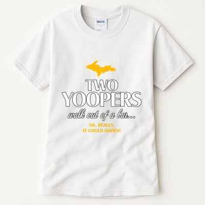 Two Yoopers Walk Out Of A Bar No Really It Could Happen Tall T-Shirt