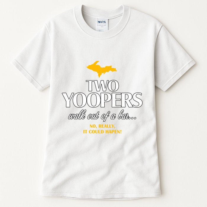Two Yoopers Walk Out Of A Bar No Really It Could Happen Tall T-Shirt