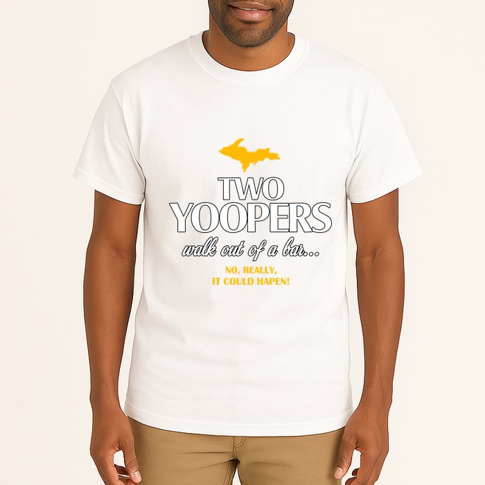 Two Yoopers Walk Out Of A Bar No Really It Could Happen Tall T-Shirt