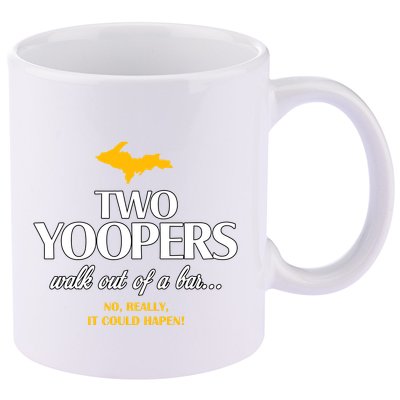 Two Yoopers Walk Out Of A Bar No Really It Could Happen 11oz C Handle Ceramic Mug