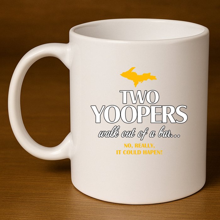Two Yoopers Walk Out Of A Bar No Really It Could Happen 11oz C Handle Ceramic Mug