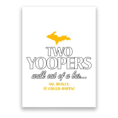 Two Yoopers Walk Out Of A Bar No Really It Could Happen Poster