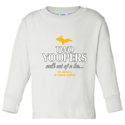 Two Yoopers Walk Out Of A Bar No Really It Could Happen Toddler Long Sleeve Shirt