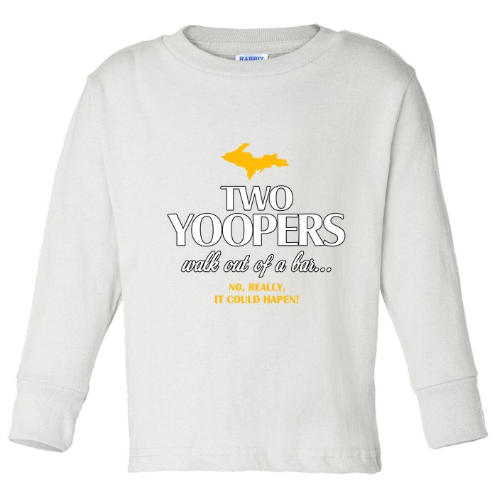 Two Yoopers Walk Out Of A Bar No Really It Could Happen Toddler Long Sleeve Shirt