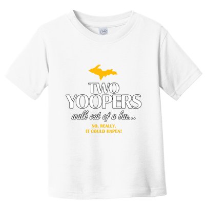 Two Yoopers Walk Out Of A Bar No Really It Could Happen Toddler T-Shirt