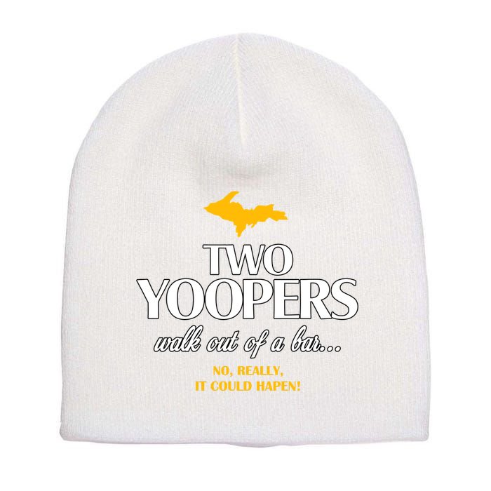 Two Yoopers Walk Out Of A Bar No Really It Could Happen Short Acrylic Beanie