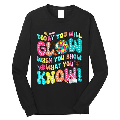 Today You Will Glow When You Show What You Know Long Sleeve Shirt