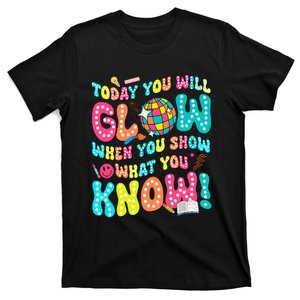 Today You Will Glow When You Show What You Know T-Shirt