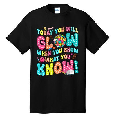 Today You Will Glow When You Show What You Know Tall T-Shirt