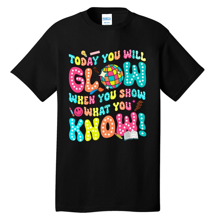 Today You Will Glow When You Show What You Know Tall T-Shirt