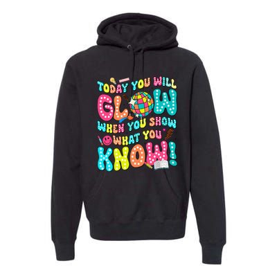 Today You Will Glow When You Show What You Know Premium Hoodie