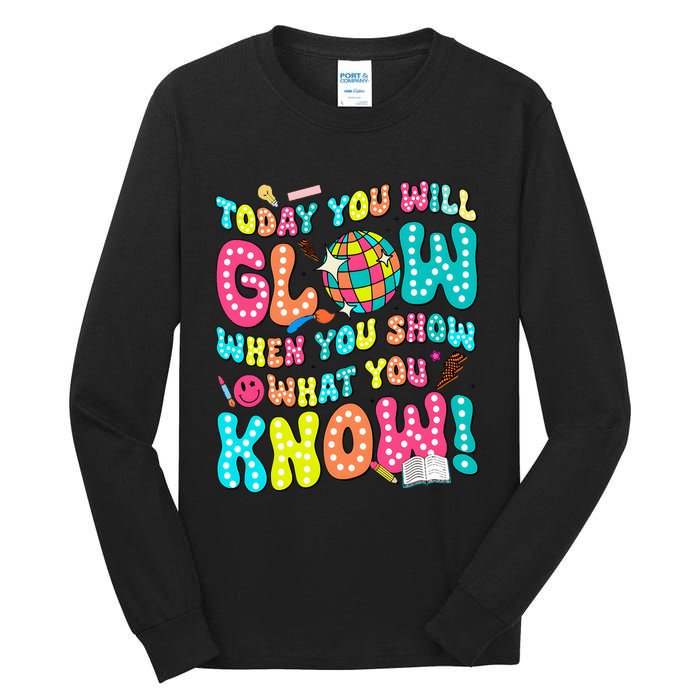 Today You Will Glow When You Show What You Know Tall Long Sleeve T-Shirt