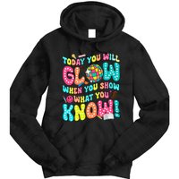 Today You Will Glow When You Show What You Know Tie Dye Hoodie