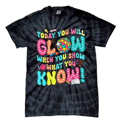 Today You Will Glow When You Show What You Know Tie-Dye T-Shirt