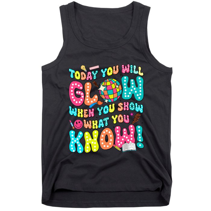 Today You Will Glow When You Show What You Know Tank Top