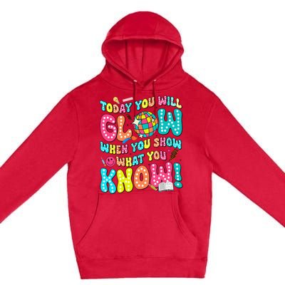 Today You Will Glow When You Show What You Know Premium Pullover Hoodie