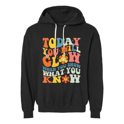 Today You Will Glow When You Show What You Know testing day Garment-Dyed Fleece Hoodie