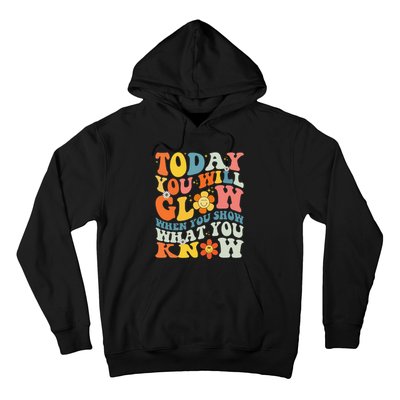 Today You Will Glow When You Show What You Know testing day Hoodie