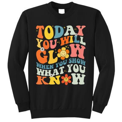 Today You Will Glow When You Show What You Know testing day Sweatshirt