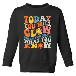 Today You Will Glow When You Show What You Know testing day Toddler Sweatshirt