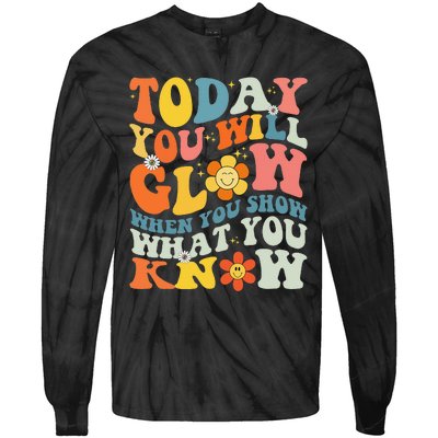 Today You Will Glow When You Show What You Know testing day Tie-Dye Long Sleeve Shirt