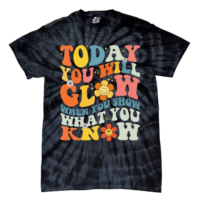 Today You Will Glow When You Show What You Know testing day Tie-Dye T-Shirt