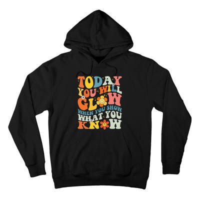 Today You Will Glow When You Show What You Know testing day Tall Hoodie