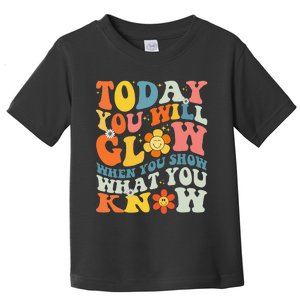 Today You Will Glow When You Show What You Know testing day Toddler T-Shirt