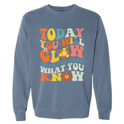 Today You Will Glow When You Show What You Know testing day Garment-Dyed Sweatshirt