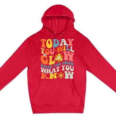 Today You Will Glow When You Show What You Know testing day Premium Pullover Hoodie