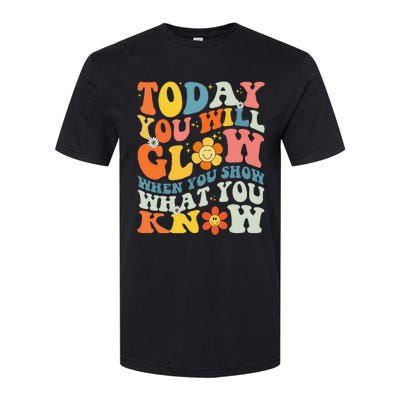 Today You Will Glow When You Show What You Know testing day Softstyle CVC T-Shirt