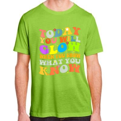 Today You Will Glow When You Show What You Know Testing Day Adult ChromaSoft Performance T-Shirt