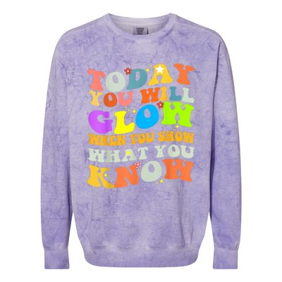 Today You Will Glow When You Show What You Know Testing Day Colorblast Crewneck Sweatshirt