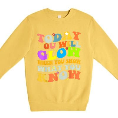 Today You Will Glow When You Show What You Know Testing Day Premium Crewneck Sweatshirt