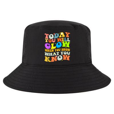 Today You Will Glow When You Show What You Know Testing Day Cool Comfort Performance Bucket Hat