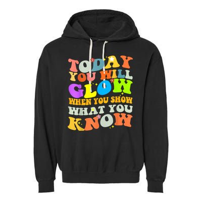 Today You Will Glow When You Show What You Know Testing Day Garment-Dyed Fleece Hoodie